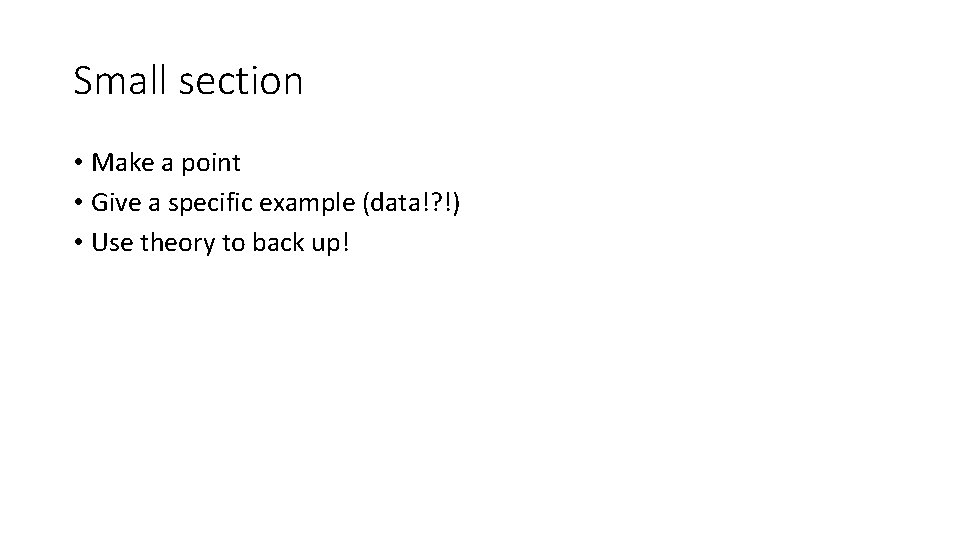 Small section • Make a point • Give a specific example (data!? !) •