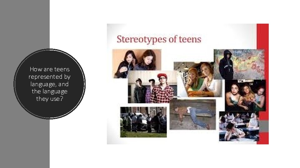How are teens represented by language, and the language they use? 