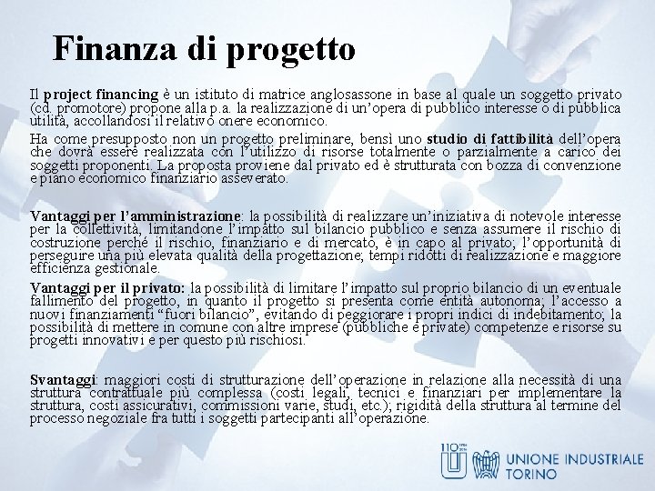 Finanza di progetto Il project financing è un istituto di matrice anglosassone in base