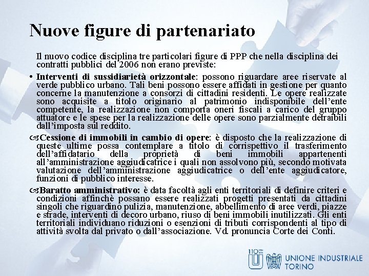 Nuove figure di partenariato Il nuovo codice disciplina tre particolari figure di PPP che