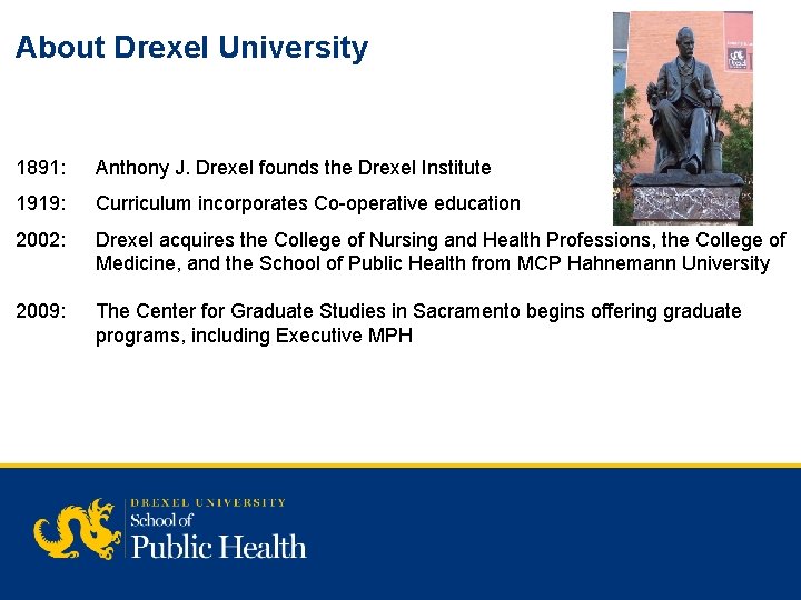 About Drexel University 1891: Anthony J. Drexel founds the Drexel Institute 1919: Curriculum incorporates