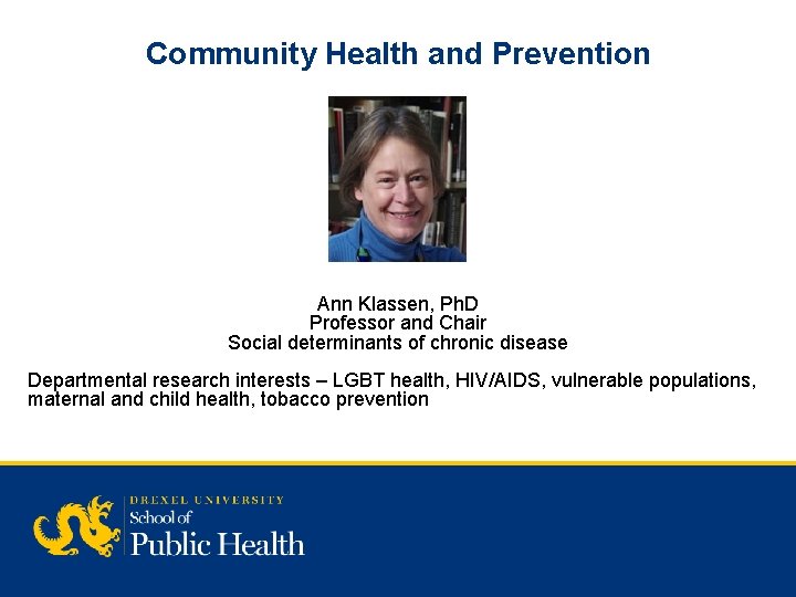Community Health and Prevention Ann Klassen, Ph. D Professor and Chair Social determinants of