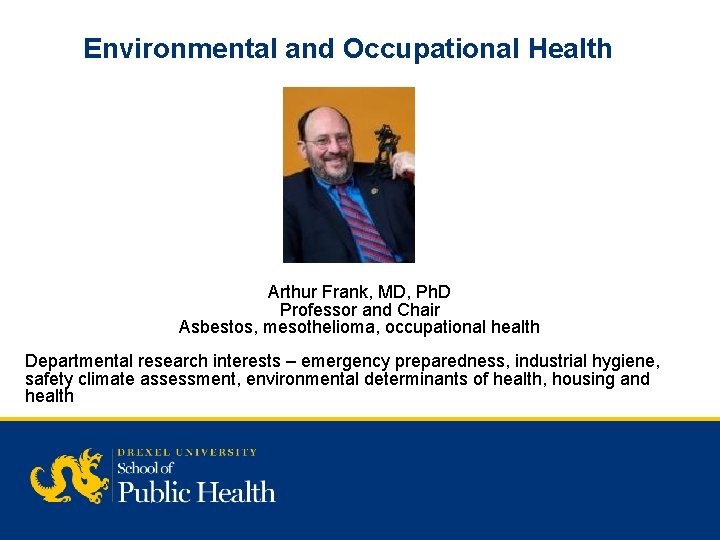 Environmental and Occupational Health Arthur Frank, MD, Ph. D Professor and Chair Asbestos, mesothelioma,
