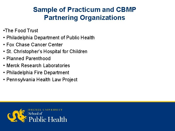 Sample of Practicum and CBMP Partnering Organizations • The Food Trust • Philadelphia Department