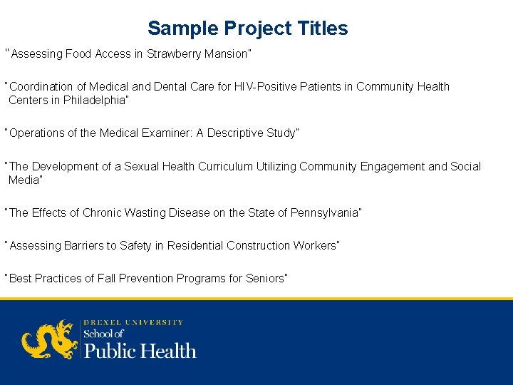 Sample Project Titles “Assessing Food Access in Strawberry Mansion” “Coordination of Medical and Dental