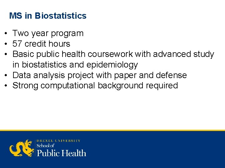 MS in Biostatistics • Two year program • 57 credit hours • Basic public