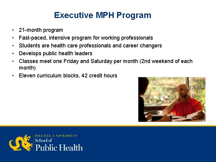 Executive MPH Program • • • 21 -month program Fast-paced, intensive program for working