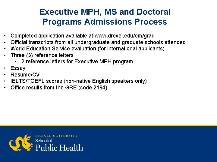 Executive MPH, MS and Doctoral Programs Admissions Process • • Completed application available at