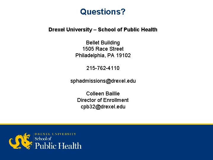 Questions? Drexel University – School of Public Health Bellet Building 1505 Race Street Philadelphia,