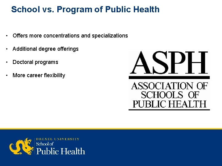School vs. Program of Public Health • Offers more concentrations and specializations • Additional
