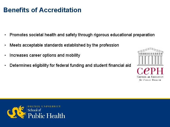 Benefits of Accreditation • Promotes societal health and safety through rigorous educational preparation •