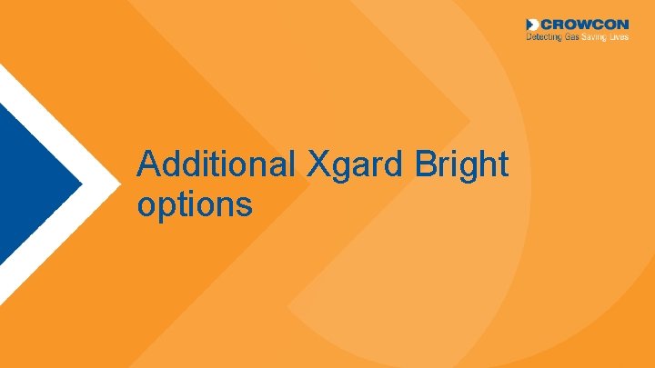 Additional Xgard Bright options © 2018 Crowcon Detection Instruments. All rights reserved. 