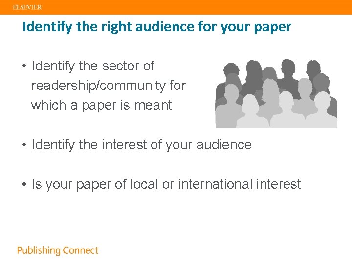 Identify the right audience for your paper • Identify the sector of readership/community for
