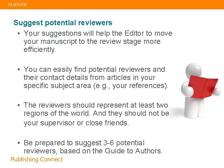 Suggest potential reviewers • Your suggestions will help the Editor to move your manuscript