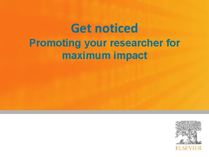 Get noticed Promoting your researcher for maximum impact 