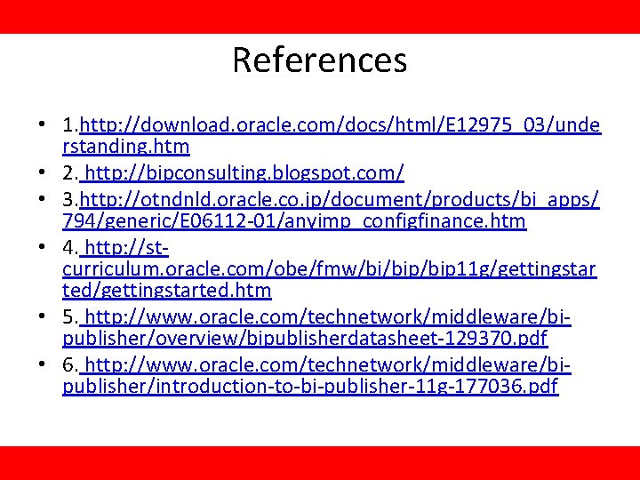 References • 1. http: //download. oracle. com/docs/html/E 12975_03/unde rstanding. htm • 2. http: //bipconsulting.