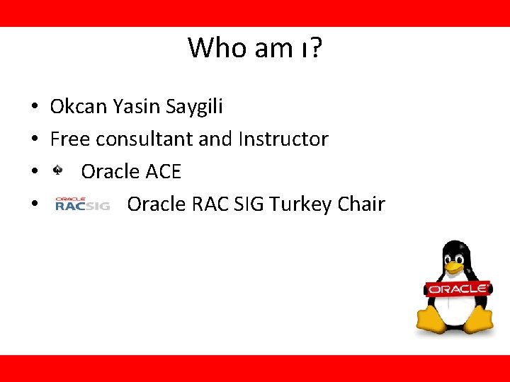 Who am ı? • Okcan Yasin Saygili • Free consultant and Instructor • Oracle