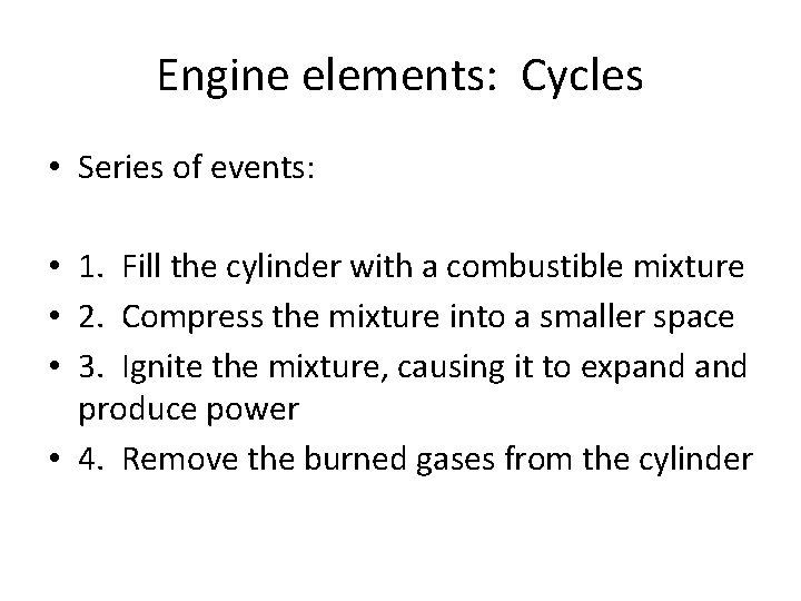 Engine elements: Cycles • Series of events: • 1. Fill the cylinder with a