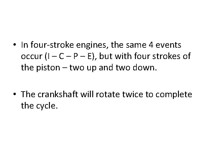  • In four-stroke engines, the same 4 events occur (I – C –