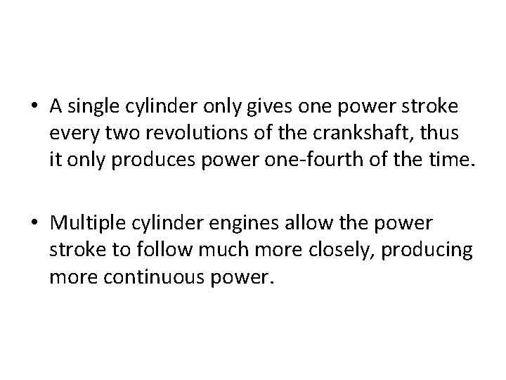  • A single cylinder only gives one power stroke every two revolutions of