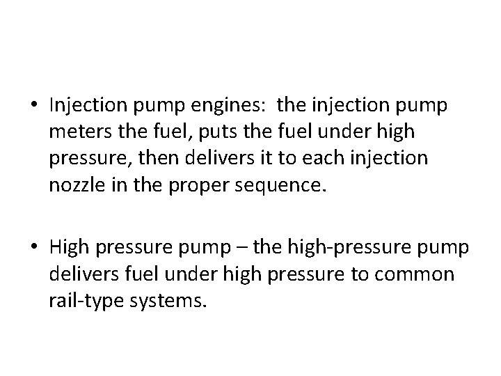  • Injection pump engines: the injection pump meters the fuel, puts the fuel