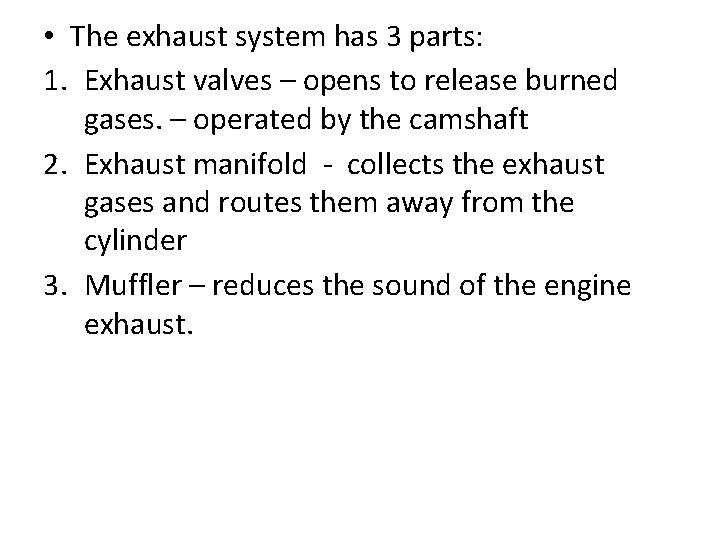  • The exhaust system has 3 parts: 1. Exhaust valves – opens to