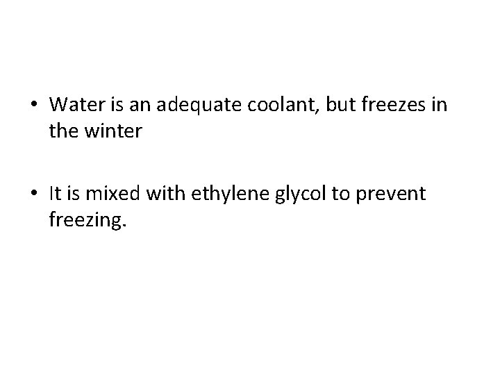  • Water is an adequate coolant, but freezes in the winter • It