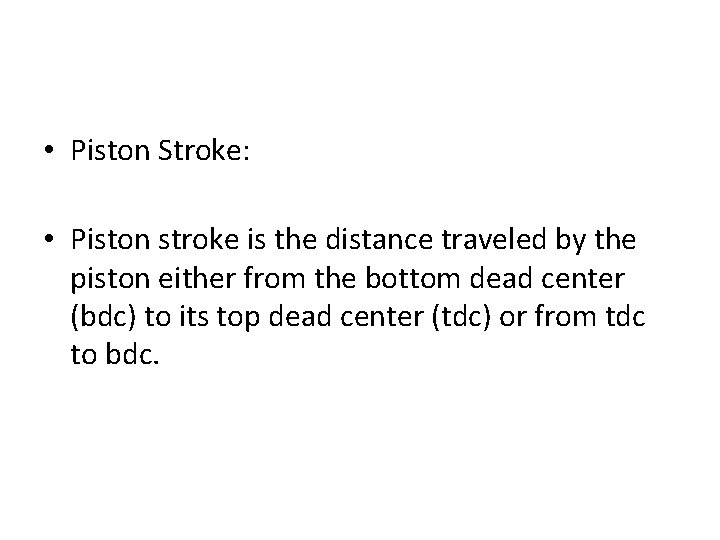  • Piston Stroke: • Piston stroke is the distance traveled by the piston