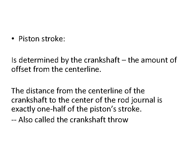  • Piston stroke: Is determined by the crankshaft – the amount of offset