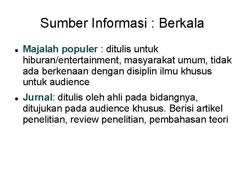 Sumber Informasi : Berkala Majalah populer : ditulis untuk hiburan/entertainment, masyarakat umum, tidak ada