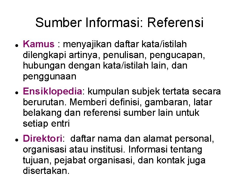 Sumber Informasi: Referensi Kamus : menyajikan daftar kata/istilah dilengkapi artinya, penulisan, pengucapan, hubungan dengan