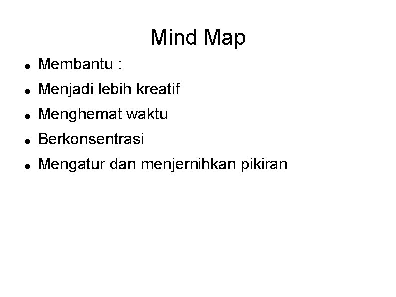 Mind Map Membantu : Menjadi lebih kreatif Menghemat waktu Berkonsentrasi Mengatur dan menjernihkan pikiran