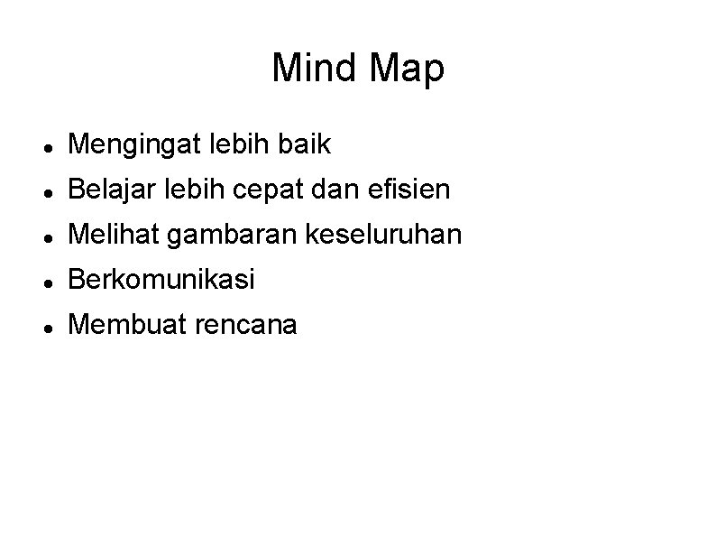 Mind Map Mengingat lebih baik Belajar lebih cepat dan efisien Melihat gambaran keseluruhan Berkomunikasi