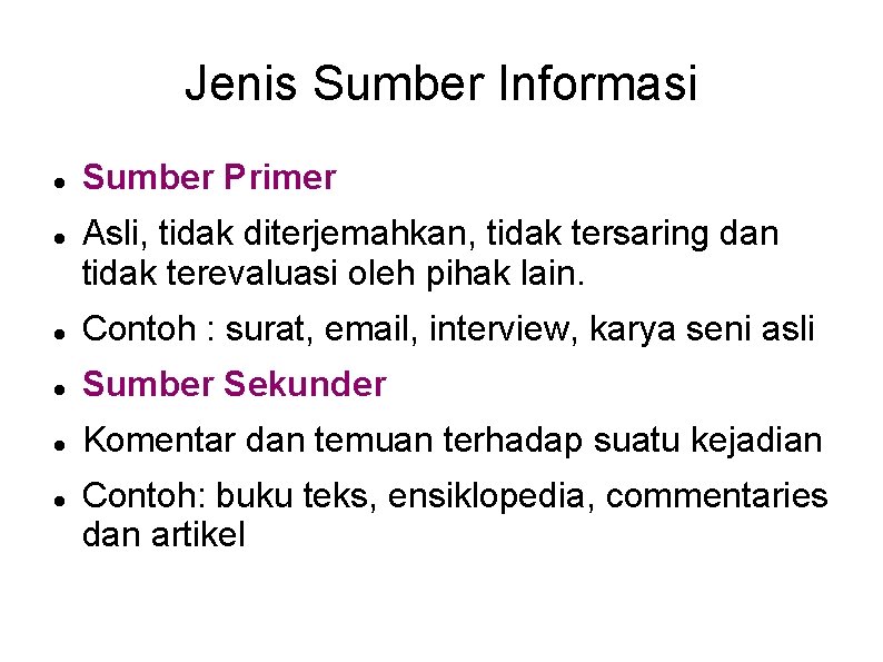 Jenis Sumber Informasi Sumber Primer Asli, tidak diterjemahkan, tidak tersaring dan tidak terevaluasi oleh