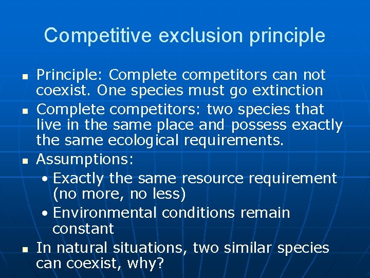 Competitive exclusion principle n n Principle: Complete competitors can not coexist. One species must