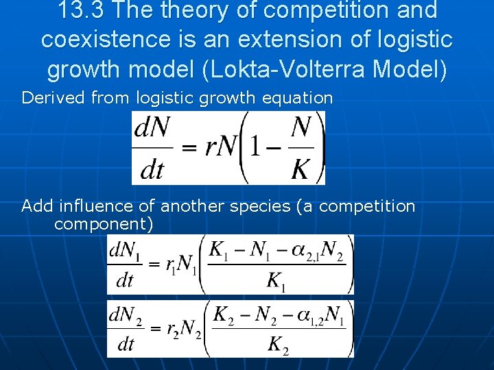 13. 3 The theory of competition and coexistence is an extension of logistic growth
