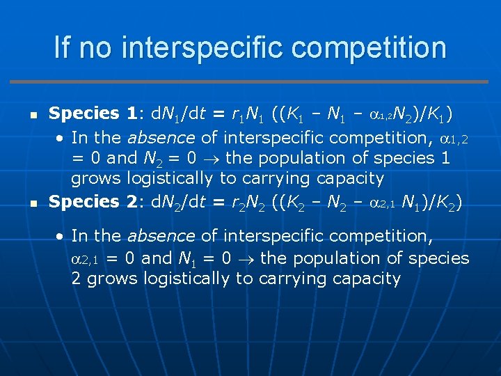 If no interspecific competition n n Species 1: d. N 1/dt = r 1