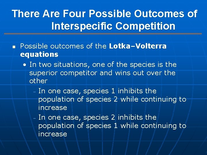 There Are Four Possible Outcomes of Interspecific Competition n Possible outcomes of the Lotka–Volterra