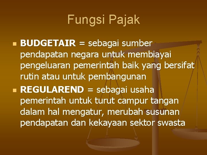 Fungsi Pajak n n BUDGETAIR = sebagai sumber pendapatan negara untuk membiayai pengeluaran pemerintah