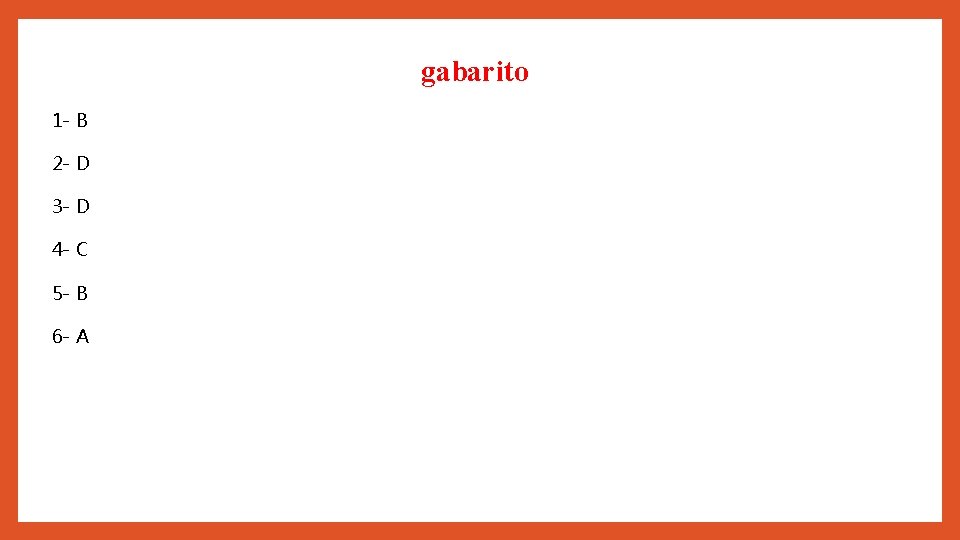 gabarito 1 - B 2 - D 3 - D 4 - C 5