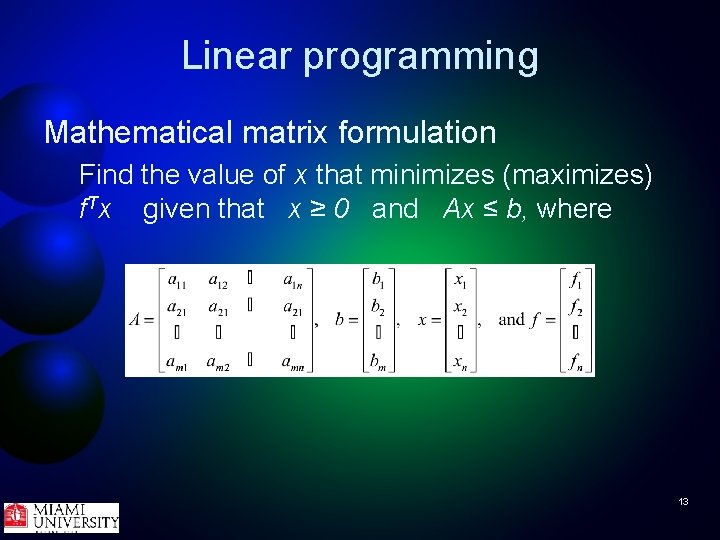 Linear programming Mathematical matrix formulation Find the value of x that minimizes (maximizes) f.