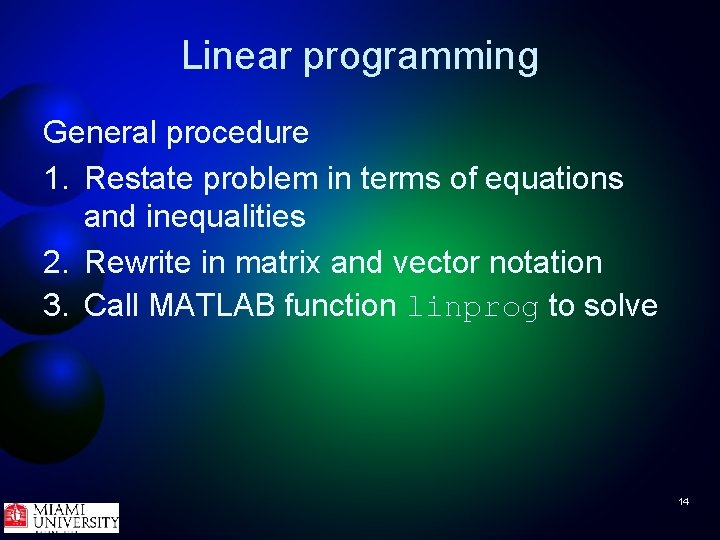 Linear programming General procedure 1. Restate problem in terms of equations and inequalities 2.