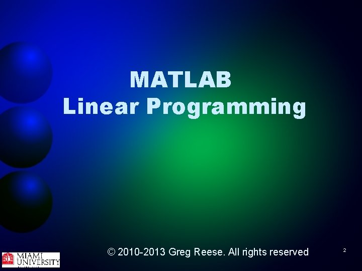 MATLAB Linear Programming © 2010 -2013 Greg Reese. All rights reserved 2 