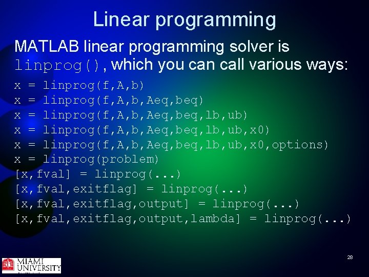 Linear programming MATLAB linear programming solver is linprog(), which you can call various ways: