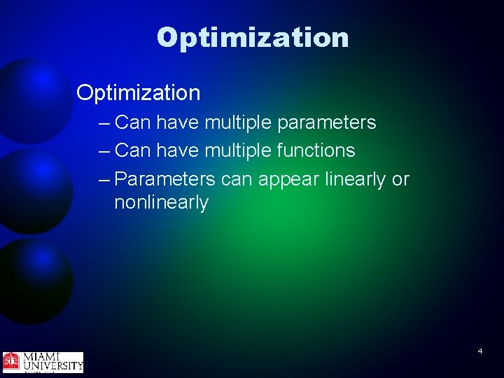 Optimization – Can have multiple parameters – Can have multiple functions – Parameters can