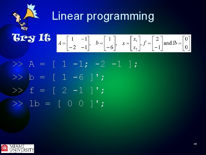 Linear programming Try It >> >> A = [ 1 -1; -2 -1 ];