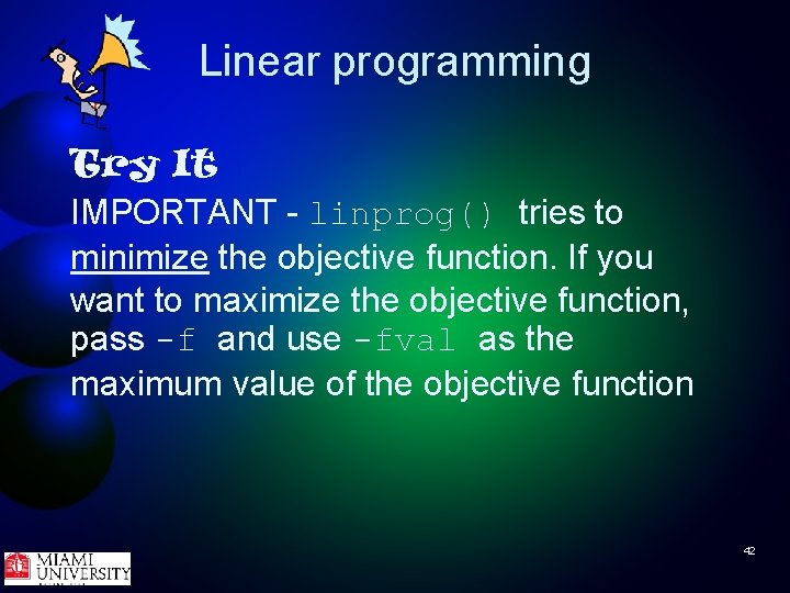 Linear programming Try It IMPORTANT - linprog() tries to minimize the objective function. If