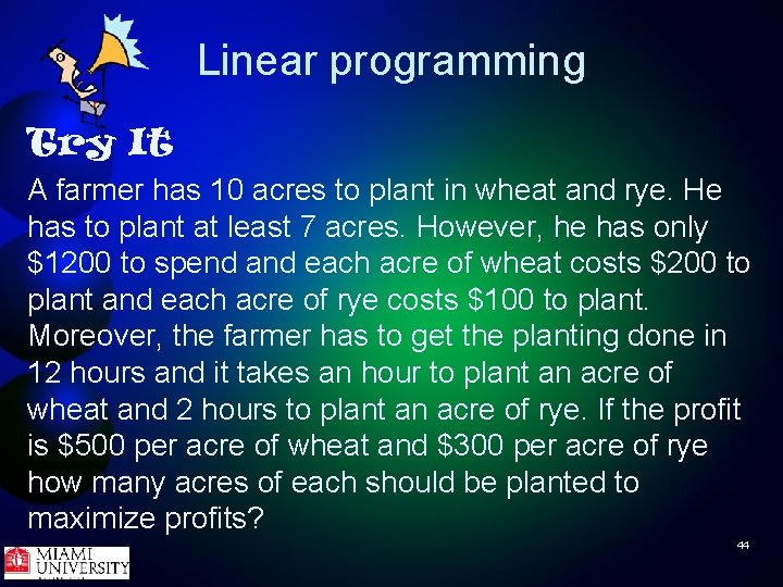Linear programming Try It A farmer has 10 acres to plant in wheat and