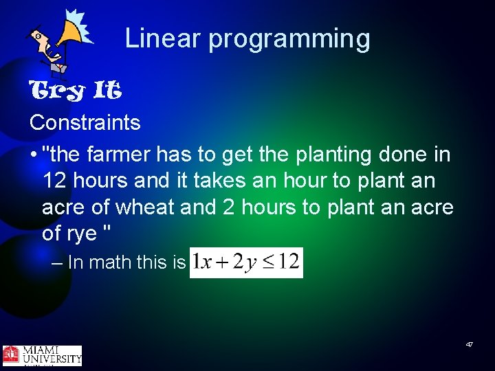 Linear programming Try It Constraints • "the farmer has to get the planting done