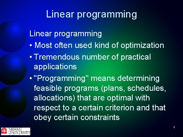 Linear programming • Most often used kind of optimization • Tremendous number of practical